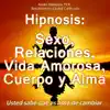 Audio Hipnosis TCX - Hipnosis: Sexo, Relaciones, Vida Amorosa, Cuerpo y Alma